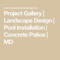 Project Gallery | Landscape Design | Pool Installation | Concrete Patios | MD