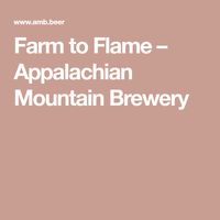 Farm to Flame – Appalachian Mountain Brewery