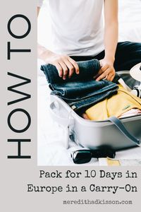 Learn how to pack for 10 days in Europe using just a carry-on suitcase with our packing list and packing tips to help you travel light and efficiently.