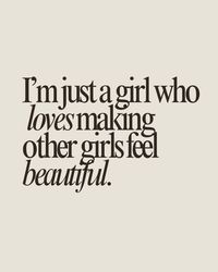 I'm just a girl who loves making other girls feel beautiful.   Beauty quote, makeup, beauty, beauty business, beauty professional