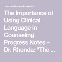 The Importance of Using Clinical Language in Counseling Progress Notes – Dr. Rhonda:  "The Counselor's Consultant"