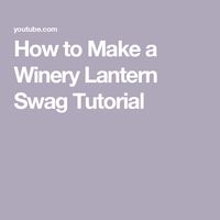 How to Make a Winery Lantern Swag Tutorial