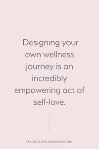 "Designing your own wellness journey is an incredibly empowering act of self-love." Start your own wellness journey now! Head over to the blog to learn how to get started.