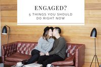 Engaged? 5 Things You Should Do Right NOW | Karly Richardson