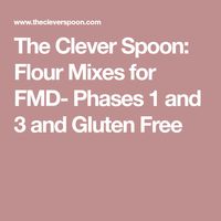 The Clever Spoon: Flour Mixes for FMD- Phases 1 and 3 and Gluten Free