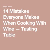 14 Mistakes Everyone Makes When Cooking With Wine — Tasting Table