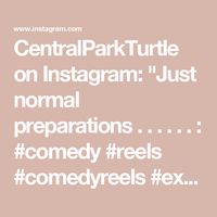 CentralParkTurtle on Instagram: "Just normal preparations 
.
.
.
.
.
.
:
#comedy #reels #comedyreels #explore #funny #funnyreels #comedian #tiktok"