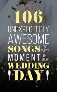 106 Unexpectedly Awesome Songs For Every Moment Of Your Wedding Day