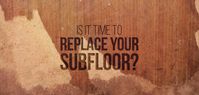 When to Replace Your Subfloor: Symptoms of Subfloor Damage