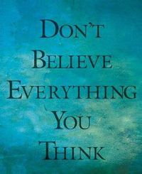 Don't Believe Everything You Think