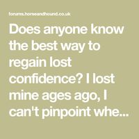 Does anyone know the best way to regain lost confidence? I lost mine ages ago, I can't pinpoint where and when, it just went . As a teenager I was really...