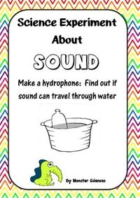 A complete hands-on science experiment about sound that uses only common items that you can find in your classroom or home.   In this experiment your students will make a hydrophone and use it to test how well sound travels through water.  In the process they will learn about how sound travels.  This experiment is differentiated with activities to keep your fast finishers busy, and comes with full Teacher's Notes that explain both the experiment and the science behind it so you will feel confide