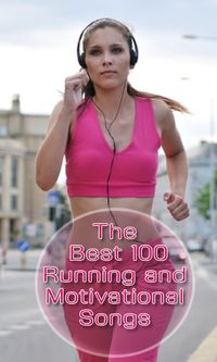 The Best 100 Running and Motivational Songs http://lifelivity.com/best-running-songs/