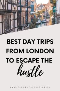 Best Day Trips from London to Escape the Hustle and Bustle - Trendy Tourist