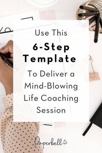 Use This 6-Step Template To Deliver a Mind-Blowing Life Coaching Session