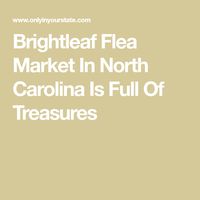 Brightleaf Flea Market In North Carolina Is Full Of Treasures