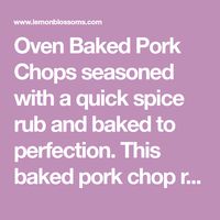 Oven Baked Pork Chops seasoned with a quick spice rub and baked to perfection. This baked pork chop recipe produces tender, juicy and flavorful pork chops!