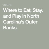 Where to Eat, Stay, and Play in North Carolina's Outer Banks