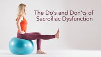 The Do’s and Don’ts of Sacroiliac Dysfunction