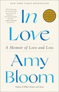 In Love: A Memoir of Love and Loss by Amy Bloom | Goodreads