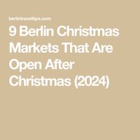 9 Berlin Christmas Markets That Are Open After Christmas (2024)