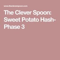 The Clever Spoon: Sweet Potato Hash- Phase 3