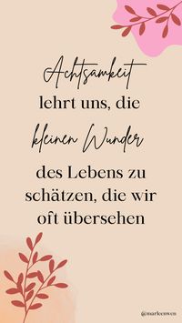 Achtsamkeit bedeutet die eigene Umwelt bewusster wahrzunehmen. Momente aufzusaugen, die sonst untergegangen wären. Gefühle merken, die wir sonst nicht entdeckt hätten. #achtsamkeit #kleineWunder #Spruch #qoute #Dankbarkeit