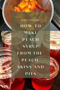 How To Make Peach Syrup (from just the pits and skins) - Pretty Petunias