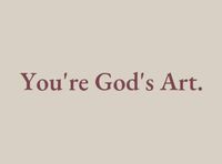 quotes | you're god's art |