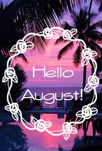 Hello August ♥