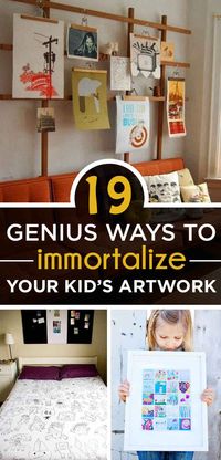 19 Genius Ways To Immortalize Your Kids' Artwork -- so many good ideas and not just for parents!