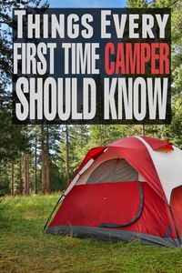 Things Every First Time Camper Should Know to make your first camping trip a success!