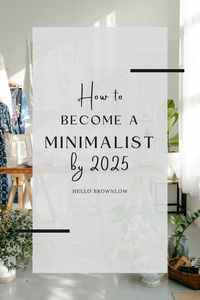 Want to become a minimalist? By 2025, you can! These easy simple living, minimalist living tips are here for you.  #minimalistlifestyle #minimalistliving #simpleliving #minimalistgoals #minimalisthabits