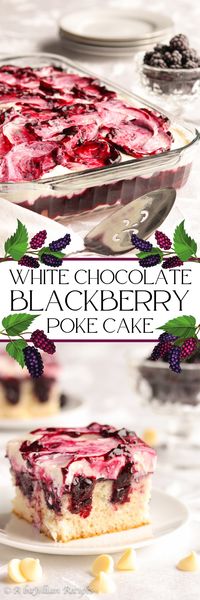 White Chocolate Blackberry Poke Cake - A baJillian Recipes