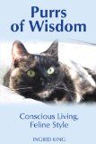 Review of Purrs of Wisdom, Conscious Living, Feline Style by Ingrid King  http://www.floppycats.com/review-of-purrs-of-wisdom-conscious-living-feline-style-by-ingrid-king.html