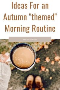 Ideas for an autumn themed morning routine! Fall inspired morning routine ideas to try!