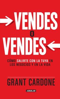 Buy Vendes o vendes: Cómo salirte con la tuya en los negocios y la vida by  Grant Cardone and Read this Book on Kobo's Free Apps. Discover Kobo's Vast Collection of Ebooks and Audiobooks Today - Over 4 Million Titles!