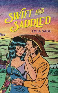 Swift and Saddled (Rebel Blue Ranch, #2) by Lyla Sage | Goodreads