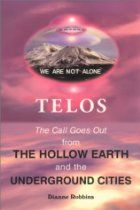 Telos : The Call Goes Out from the Hollow Earth and the Underground Cities by Dianne Robbins - See http://astore.amazon.com/thbeofmtsh-20/detail/097009020X