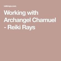 Working with Archangel Chamuel - Reiki Rays