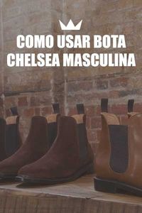 chelsea, bota, masculina, estilo, moda