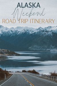 The Ultimate Weekend in Alaska Road Trip Itinerary // USA Road Trip