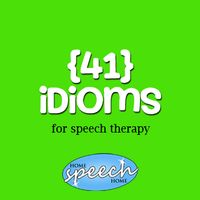 41 Idioms for Speech Therapy Practice