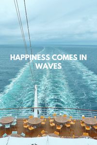 Happiness comes in waves / inspiring travel quotes / aesthetic travel quotes / cruiser / cruise outfit ideas / cruise photo / cruise aesthetic / cruise captions