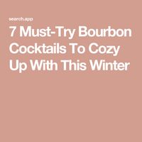 7 Must-Try Bourbon Cocktails To Cozy Up With This Winter