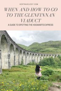 Her Travel Edit : How to Spot the Hogwarts Express at the Glenfinnan Viaduct