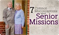 7 Common Misconceptions about Senior Missions