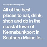 All of the best places to eat, drink, shop and do in the coastal town of Kennebunkport in Southern Maine featuring plenty of seafood.