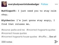 hogwarts houses incorrect quotes from tumblr, harry potter, hogwarts, hogwarts houses, incorrect quotes #harrypotter #hogwarts #hogwartshouses #gryffindor #hufflepuff #ravenclaw #slytherin #harrypotterincorrectquotes #hpincorrectquotes #housesincorrectquotes #hogwartshousesincorrectquotes #incorrectquotes #tumblr