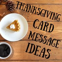 These are examples of personal, funny, or religious messages to write in a Thanksgiving card. Use these phrases in your own card or as inspiration to create your own greeting.